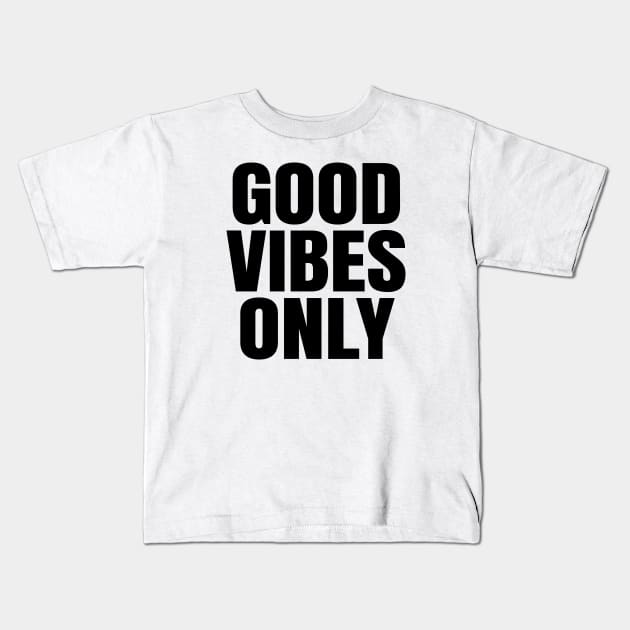 Good Vibes Only Kids T-Shirt by ShopBuzz